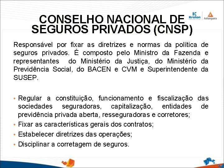 CONSELHO NACIONAL DE SEGUROS PRIVADOS (CNSP) Responsável por fixar as diretrizes e normas da