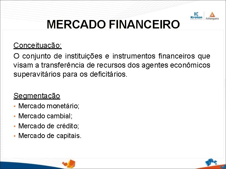 MERCADO FINANCEIRO Conceituação: O conjunto de instituições e instrumentos financeiros que visam a transferência