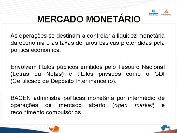 MERCADO MONETÁRIO As operações se destinam a controlar a liquidez monetária da economia e