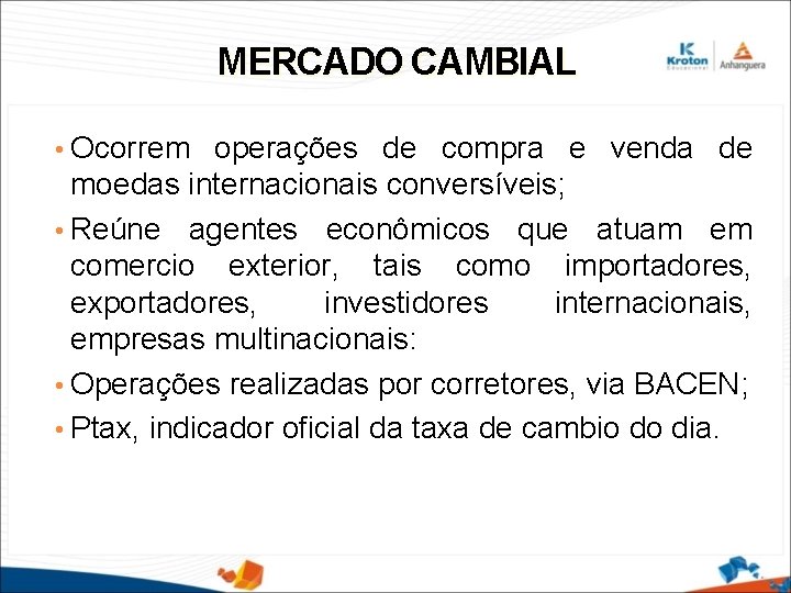 MERCADO CAMBIAL • Ocorrem operações de compra e venda de moedas internacionais conversíveis; •