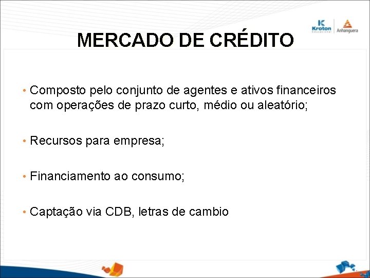 MERCADO DE CRÉDITO • Composto pelo conjunto de agentes e ativos financeiros com operações