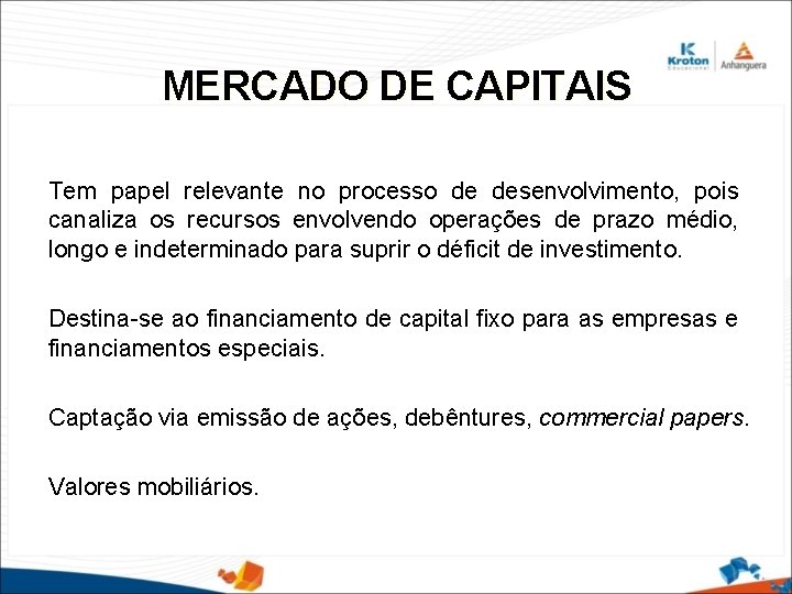 MERCADO DE CAPITAIS Tem papel relevante no processo de desenvolvimento, pois canaliza os recursos