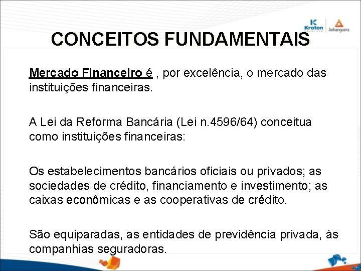 CONCEITOS FUNDAMENTAIS Mercado Financeiro é , por excelência, o mercado das instituições financeiras. A