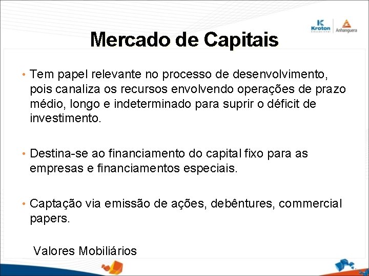 Mercado de Capitais • Tem papel relevante no processo de desenvolvimento, pois canaliza os