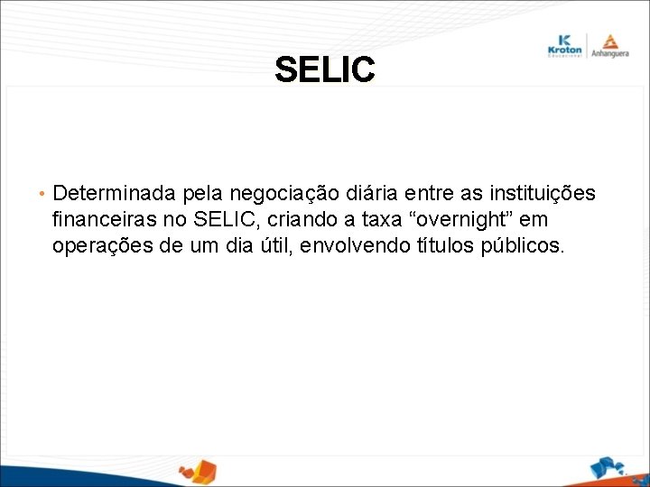 SELIC • Determinada pela negociação diária entre as instituições financeiras no SELIC, criando a