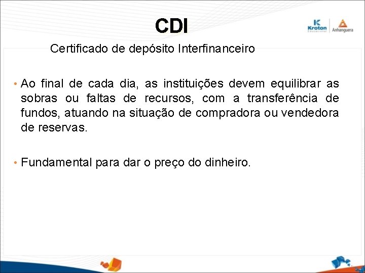 CDI Certificado de depósito Interfinanceiro • Ao final de cada dia, as instituições devem