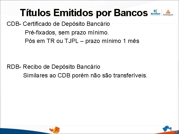 Títulos Emitidos por Bancos CDB- Certificado de Depósito Bancário Pré-fixados, sem prazo mínimo. Pós