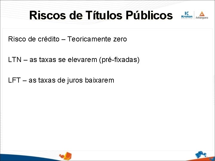 Riscos de Títulos Públicos Risco de crédito – Teoricamente zero LTN – as taxas