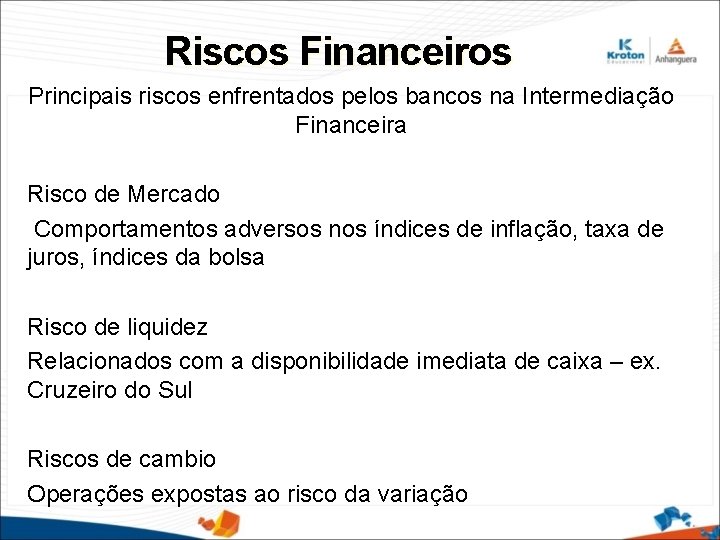 Riscos Financeiros Principais riscos enfrentados pelos bancos na Intermediação Financeira Risco de Mercado Comportamentos