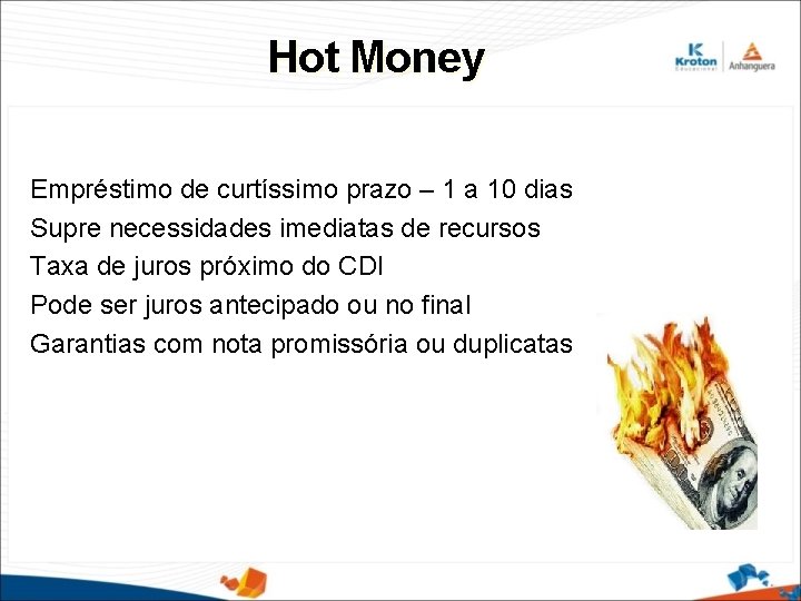 Hot Money Empréstimo de curtíssimo prazo – 1 a 10 dias Supre necessidades imediatas