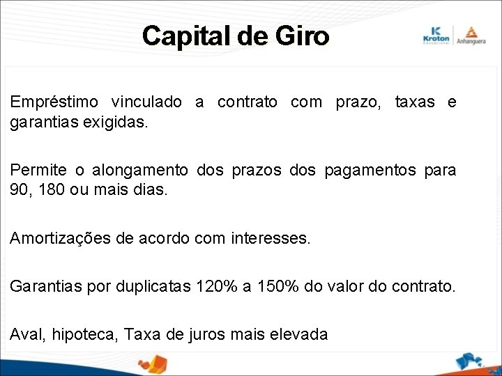 Capital de Giro Empréstimo vinculado a contrato com prazo, taxas e garantias exigidas. Permite