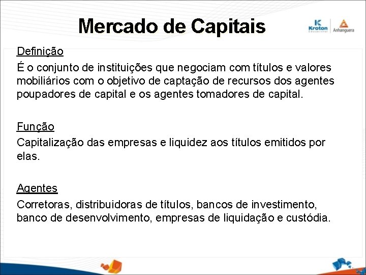 Mercado de Capitais Definição É o conjunto de instituições que negociam com títulos e