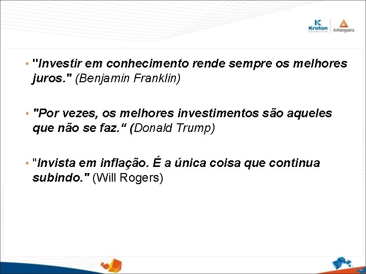  • "Investir em conhecimento rende sempre os melhores juros. " (Benjamin Franklin) •