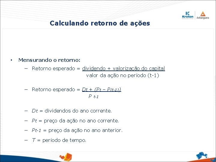 Calculando retorno de ações • Mensurando o retorno: − Retorno esperado = dividendo +