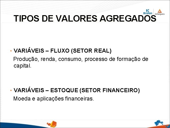 TIPOS DE VALORES AGREGADOS • VARIÁVEIS – FLUXO (SETOR REAL) Produção, renda, consumo, processo