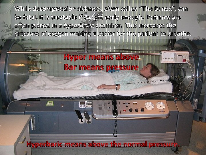 While decompression sickness, often called “The Bends”, can be fatal, it is treatable if