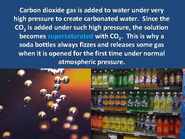 Carbon dioxide gas is added to water under very high pressure to create carbonated