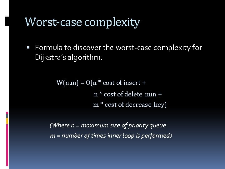 Worst-case complexity Formula to discover the worst-case complexity for Dijkstra’s algorithm: W(n, m) =