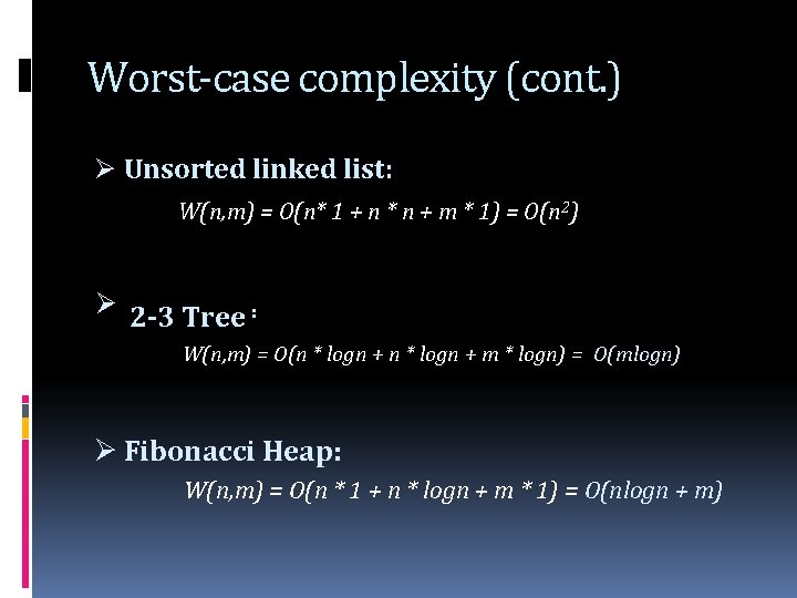 Worst-case complexity (cont. ) Ø Unsorted linked list: W(n, m) = O(n* 1 +