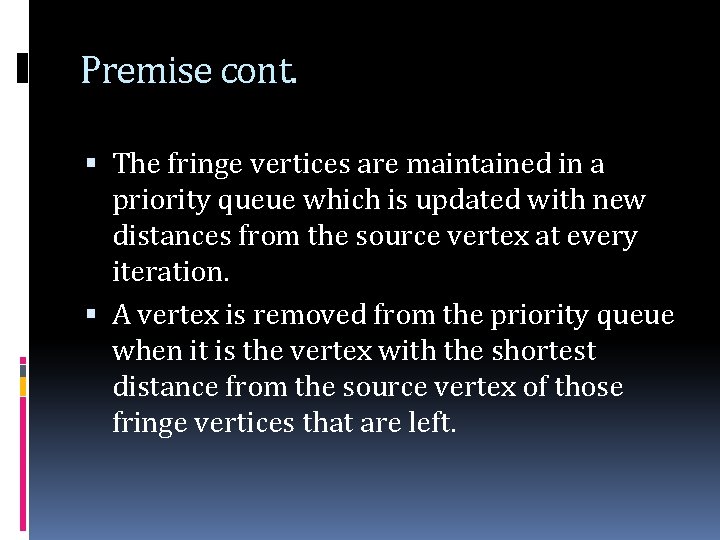 Premise cont. The fringe vertices are maintained in a priority queue which is updated