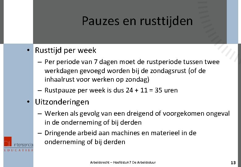 Pauzes en rusttijden • Rusttijd per week – Per periode van 7 dagen moet