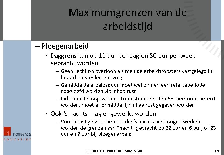 Maximumgrenzen van de arbeidstijd – Ploegenarbeid • Daggrens kan op 11 uur per dag