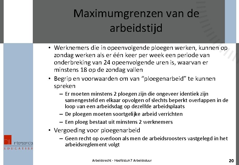 Maximumgrenzen van de arbeidstijd • Werknemers die in opeenvolgende ploegen werken, kunnen op zondag