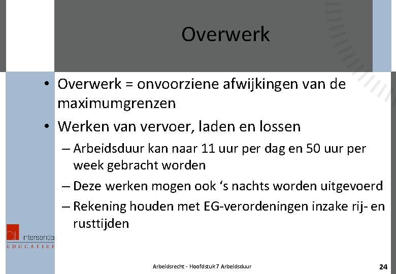 Overwerk • Overwerk = onvoorziene afwijkingen van de maximumgrenzen • Werken van vervoer, laden