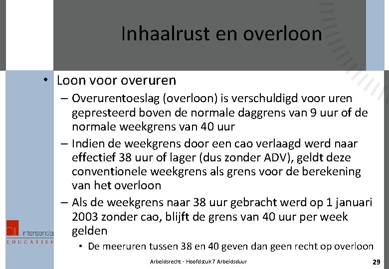 Inhaalrust en overloon • Loon voor overuren – Overurentoeslag (overloon) is verschuldigd voor uren