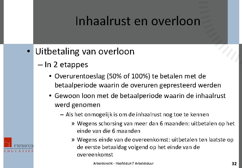 Inhaalrust en overloon • Uitbetaling van overloon – In 2 etappes • Overurentoeslag (50%
