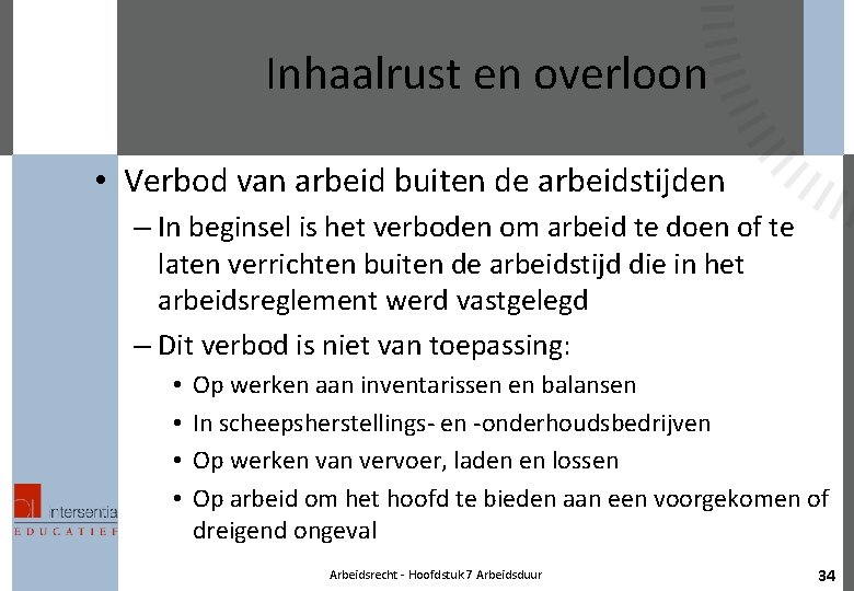 Inhaalrust en overloon • Verbod van arbeid buiten de arbeidstijden – In beginsel is