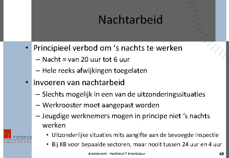 Nachtarbeid • Principieel verbod om ‘s nachts te werken – Nacht = van 20