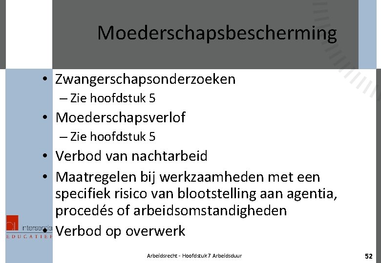 Moederschapsbescherming • Zwangerschapsonderzoeken – Zie hoofdstuk 5 • Moederschapsverlof – Zie hoofdstuk 5 •