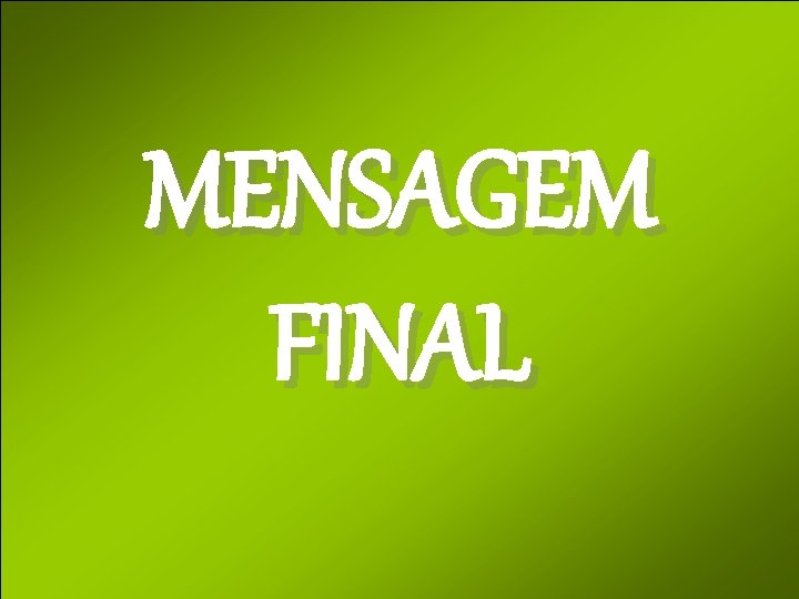 MENSAGEM FINAL 