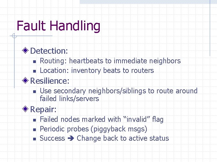 Fault Handling Detection: n n Routing: heartbeats to immediate neighbors Location: inventory beats to Fault Handling Detection: n n Routing: heartbeats to immediate neighbors Location: inventory beats to