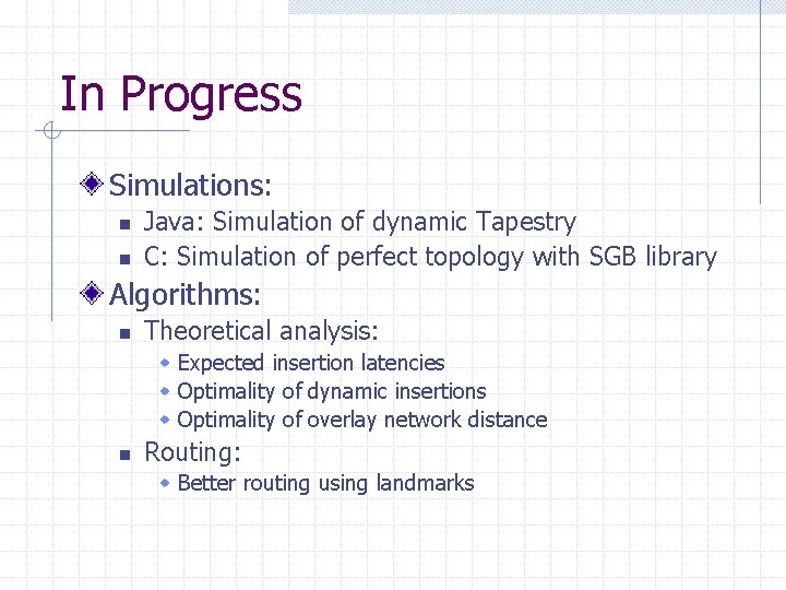 In Progress Simulations: n n Java: Simulation of dynamic Tapestry C: Simulation of perfect In Progress Simulations: n n Java: Simulation of dynamic Tapestry C: Simulation of perfect