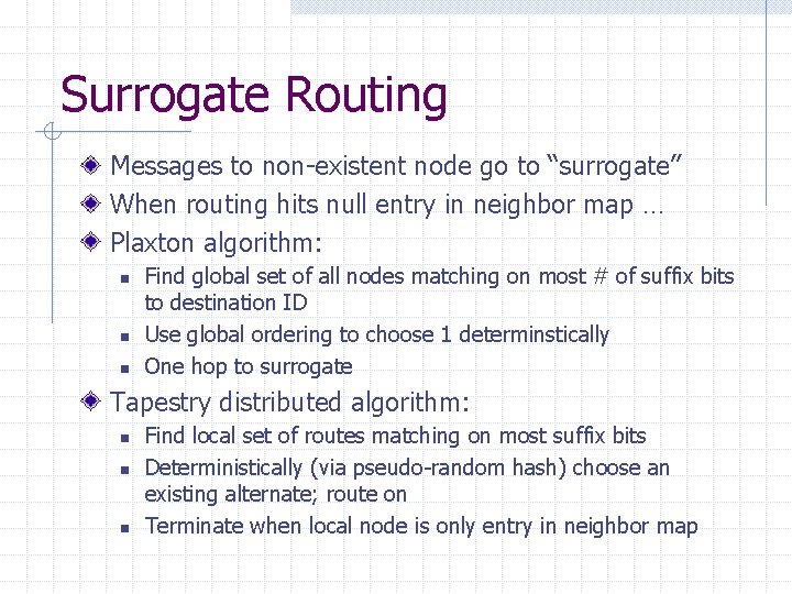 Surrogate Routing Messages to non-existent node go to “surrogate” When routing hits null entry Surrogate Routing Messages to non-existent node go to “surrogate” When routing hits null entry