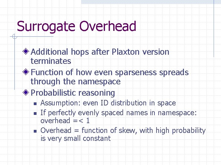 Surrogate Overhead Additional hops after Plaxton version terminates Function of how even sparseness spreads Surrogate Overhead Additional hops after Plaxton version terminates Function of how even sparseness spreads