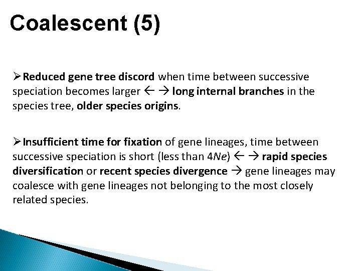 Coalescent (5) Reduced gene tree discord when time between successive speciation becomes larger long