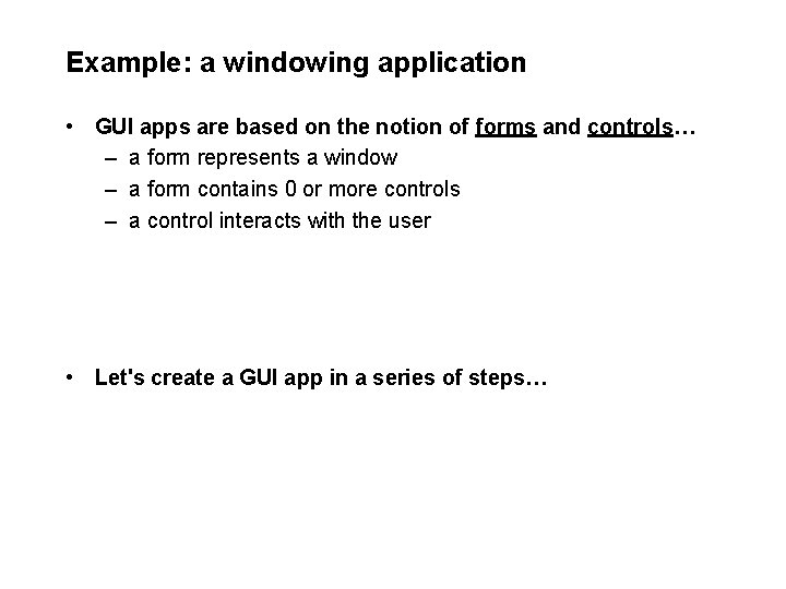Example: a windowing application • GUI apps are based on the notion of forms Example: a windowing application • GUI apps are based on the notion of forms