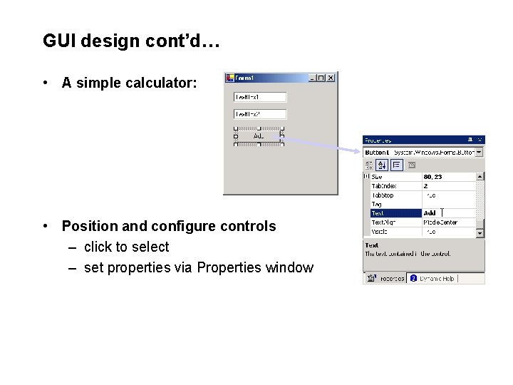 GUI design cont’d… • A simple calculator: • Position and configure controls – click GUI design cont’d… • A simple calculator: • Position and configure controls – click