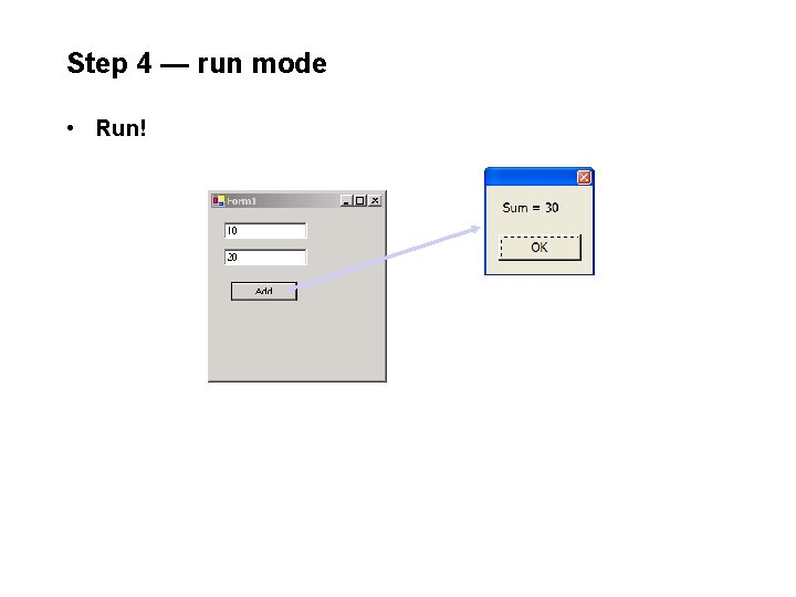 Step 4 — run mode • Run! Step 4 — run mode • Run!