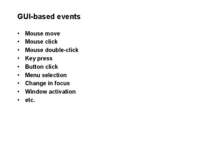 GUI-based events • • • Mouse move Mouse click Mouse double-click Key press Button GUI-based events • • • Mouse move Mouse click Mouse double-click Key press Button