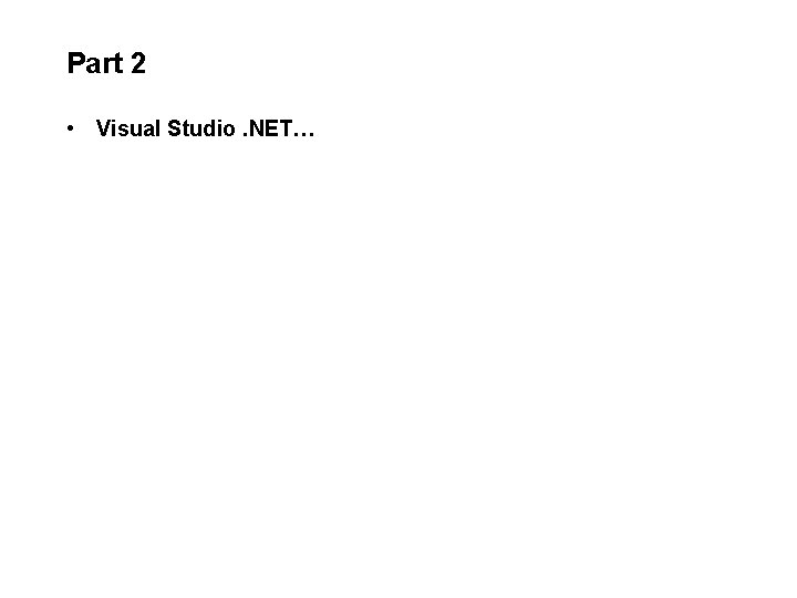Part 2 • Visual Studio. NET… Part 2 • Visual Studio. NET…