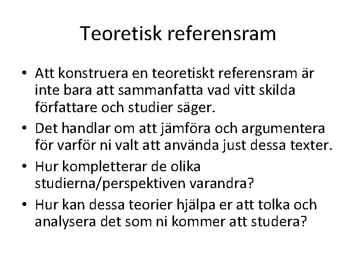 Teoretisk referensram • Att konstruera en teoretiskt referensram är inte bara att sammanfatta vad