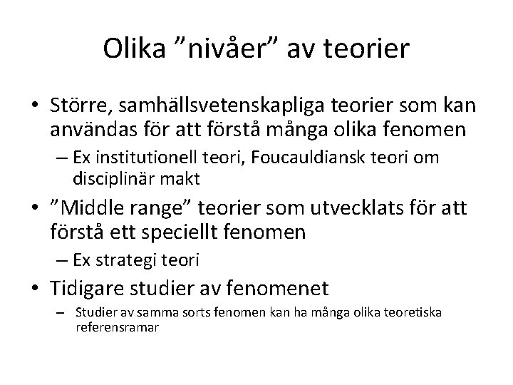 Olika ”nivåer” av teorier • Större, samhällsvetenskapliga teorier som kan användas för att förstå