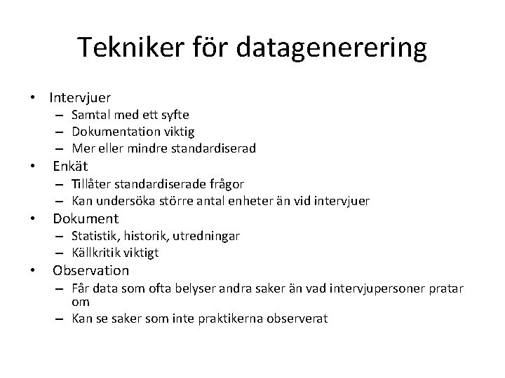 Tekniker för datagenerering • Intervjuer – Samtal med ett syfte – Dokumentation viktig –