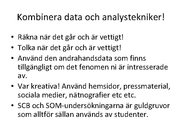 Kombinera data och analystekniker! • Räkna när det går och är vettigt! • Tolka
