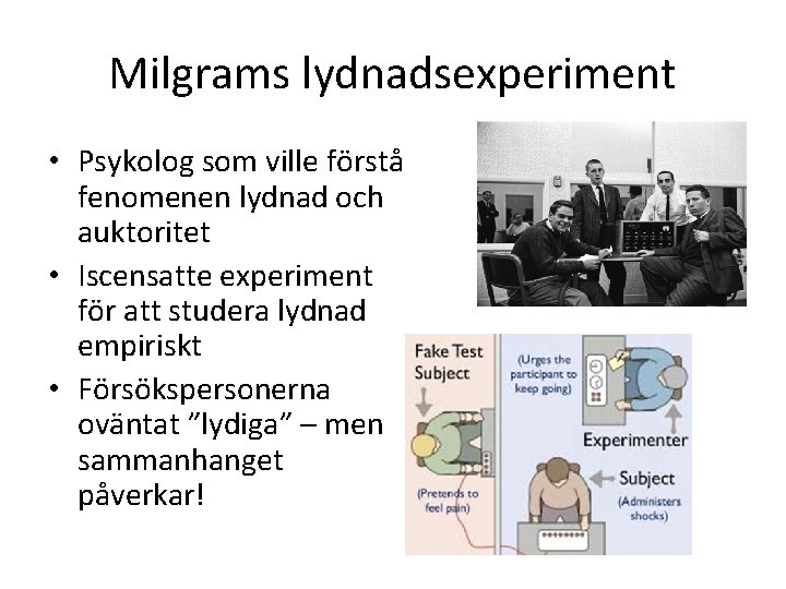 Milgrams lydnadsexperiment • Psykolog som ville förstå fenomenen lydnad och auktoritet • Iscensatte experiment