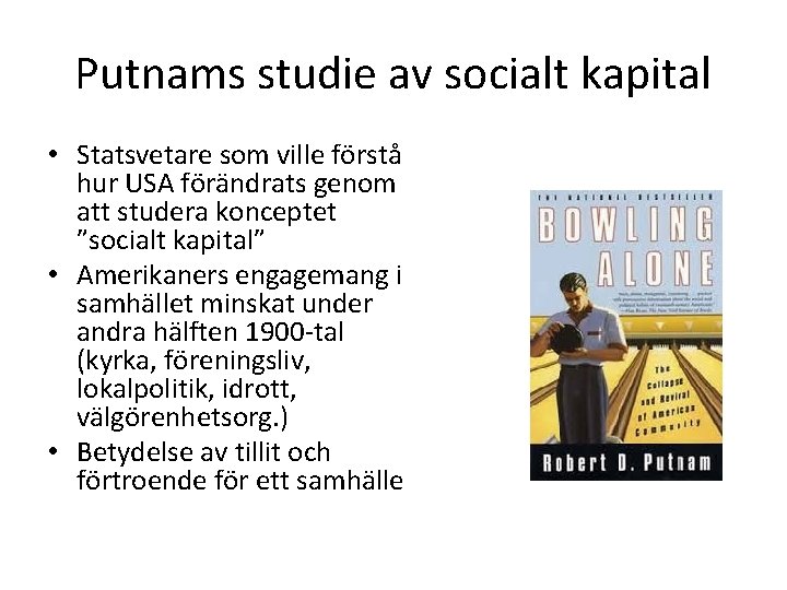 Putnams studie av socialt kapital • Statsvetare som ville förstå hur USA förändrats genom